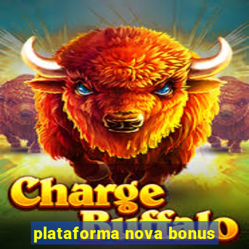 plataforma nova bonus